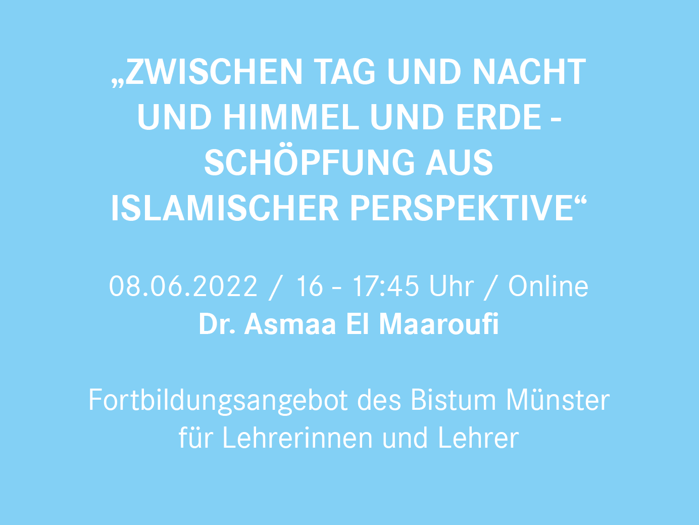 Zwischen Tag und Nacht und Himmel und Erde - Schöpfung aus islamischer Perspektive